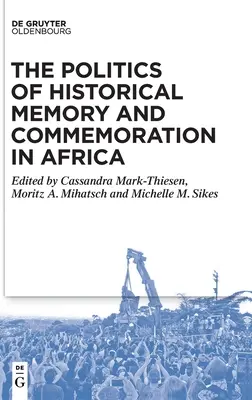 La politique de la mémoire historique et de la commémoration en Afrique - The Politics of Historical Memory and Commemoration in Africa