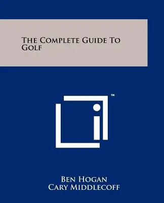 Le guide complet du golf - The Complete Guide To Golf