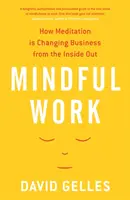 Mindful Work - Comment la méditation change le monde des affaires de l'intérieur - Mindful Work - How Meditation is Changing Business from the Inside Out