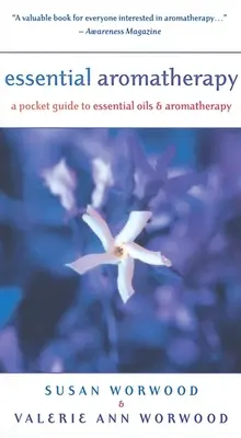 Aromathérapie essentielle : Guide de poche des huiles essentielles et de l'aromathérapie - Essential Aromatherapy: A Pocket Guide to Essentials Oils and Aromatherapy