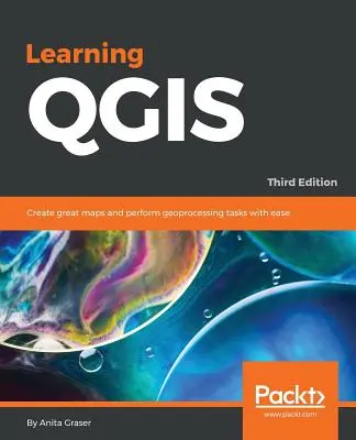 Apprendre QGIS - Troisième édition : Créez de superbes cartes et effectuez des tâches de géotraitement en toute simplicité. - Learning QGIS - Third Edition: Create great maps and perform geoprocessing tasks with ease