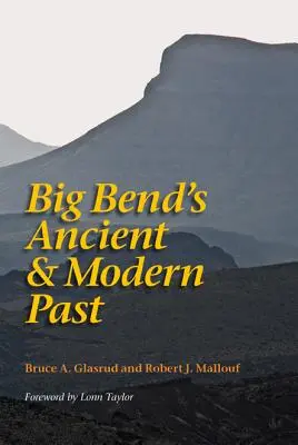 Le passé ancien et moderne de Big Bend - Big Bend's Ancient and Modern Past