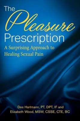 L'ordonnance du plaisir : Une approche surprenante pour guérir la douleur sexuelle - The Pleasure Prescription: A Surprising Approach to Healing Sexual Pain