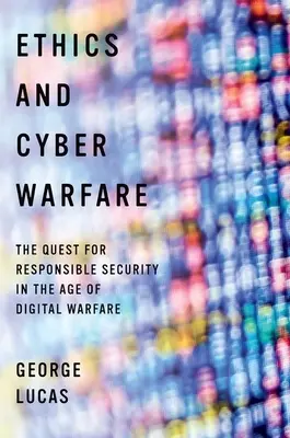 Éthique et cyberguerre : La quête d'une sécurité responsable à l'ère de la guerre numérique - Ethics and Cyber Warfare: The Quest for Responsible Security in the Age of Digital Warfare