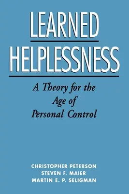 L'impuissance apprise : Une théorie pour l'ère du contrôle personnel - Learned Helplessness: A Theory for the Age of Personal Control