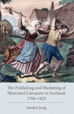 L'édition et la commercialisation de la littérature illustrée en Écosse, 1760-1825 - The Publishing and Marketing of Illustrated Literature in Scotland, 1760-1825