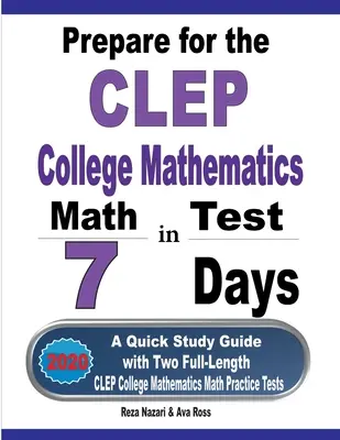 Préparer le test CLEP de mathématiques en 7 jours : Un guide d'étude rapide avec deux tests de pratique complets pour les mathématiques de l'université CLEP. - Prepare for the CLEP College Mathematics Test in 7 Days: A Quick Study Guide with Two Full-Length CLEP College Mathematics Practice Tests