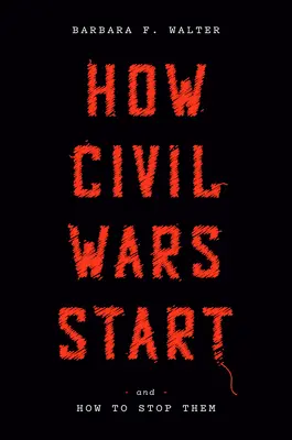 Comment les guerres civiles commencent : Et comment les arrêter - How Civil Wars Start: And How to Stop Them