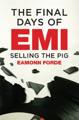 Les derniers jours d'EMI : vendre le cochon - The Final Days of EMI: Selling the Pig