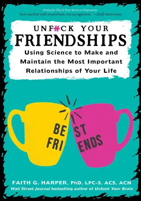 Décompressez vos amitiés : Utiliser la science pour nouer et entretenir les relations les plus importantes de votre vie - Unfuck Your Friendships: Using Science to Make and Maintain the Most Important Relationships of Your Life