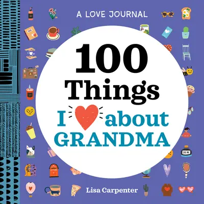 Un journal d'amour : 100 choses que j'aime chez grand-mère - A Love Journal: 100 Things I Love about Grandma