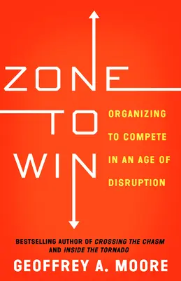 Zone to Win : S'organiser pour être compétitif à l'ère de la perturbation - Zone to Win: Organizing to Compete in an Age of Disruption