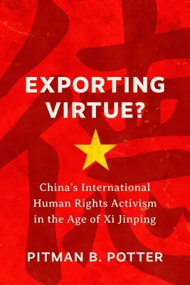 L'exportation de la vertu : l'activisme international de la Chine en matière de droits de l'homme à l'ère de XI Jinping - Exporting Virtue?: China's International Human Rights Activism in the Age of XI Jinping