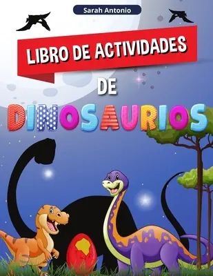 Livre d'activités sur les dinosaures : Un grand livre d'activités préhistoriques pour les garçons et les filles - Libro de Actividades de Dinosaurios: Un gran Libro de Actividades Prehistricas para Nios y Nias