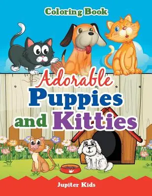 Adorable livre de coloriage sur les chiots et les chatons - Adorable Puppies and Kitties Coloring Book