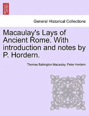 Macaulay's Lays of Ancient Rome. avec une introduction et des notes de P. Hordern. - Macaulay's Lays of Ancient Rome. with Introduction and Notes by P. Hordern.