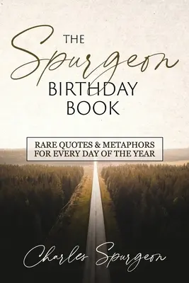 Le livre des anniversaires de Spurgeon : Citations et métaphores rares pour chaque jour de l'année - The Spurgeon Birthday Book: Rare Quotes and Metaphors for Every Day of the Year