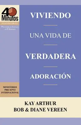 Viviendo Una Vida de Verdadera Adoracion / Vivre une vie de véritable adoration (Études bibliques de 40 minutes) - Viviendo Una Vida de Verdadera Adoracion / Living a Life of True Worship (40 Minute Bible Studies)