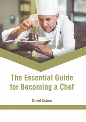 Le guide essentiel pour devenir chef cuisinier - The Essential Guide for Becoming a Chef