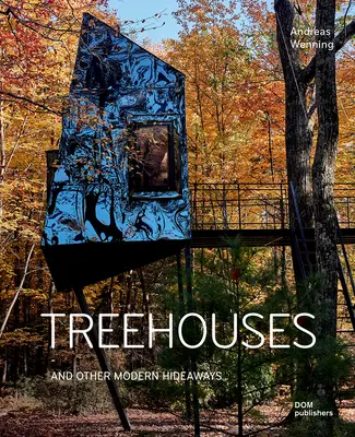 Les cabanes dans les arbres : Et autres cachettes modernes - Treehouses: And Other Modern Hideaways