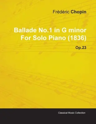 Ballade n° 1 en sol mineur de Frédéric Chopin pour piano seul (1836) Op.23 - Ballade No.1 in G Minor by Frdric Chopin for Solo Piano (1836) Op.23