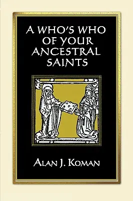 Un Who's Who de vos saints ancestraux - A Who's Who of Your Ancestral Saints