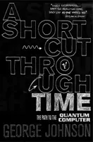 Raccourci temporel - Le chemin vers un ordinateur quantique - Shortcut Through Time - The Path to A Quantum Computer