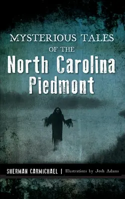 Histoires mystérieuses du Piémont de Caroline du Nord - Mysterious Tales of the North Carolina Piedmont