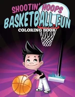 Shootin' Hoops - Basketball Fun Coloring Book (en anglais) - Shootin' Hoops - Basketball Fun Coloring Book