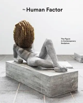 Le facteur humain : La figure dans la sculpture contemporaine - The Human Factor: The Figure in Contemporary Sculpture