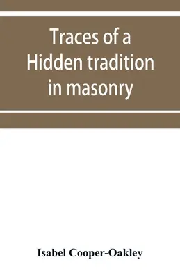 Traces d'une tradition cachée dans la maçonnerie et la mystique médiévale : cinq essais - Traces of a hidden tradition in masonry and medival mysticism: five essays