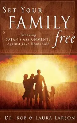 Libérez votre famille : Briser les assignations de Satan contre votre foyer - Set Your Family Free: Breaking Satan's Assignments Against Your Household