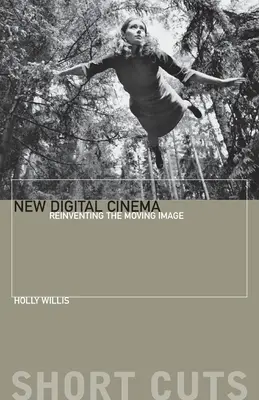 Le nouveau cinéma numérique : Réinventer l'image en mouvement - New Digital Cinema: Reinventing the Moving Image