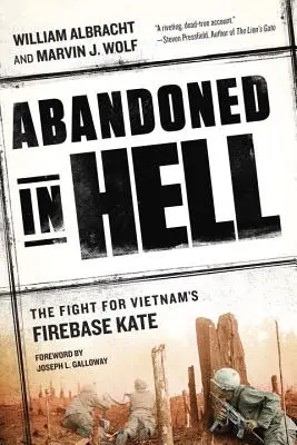 Abandonné en enfer : La lutte pour la base de feu Kate au Vietnam - Abandoned in Hell: The Fight for Vietnam's Firebase Kate