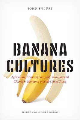 Banana Cultures : Agriculture, consommation et changement environnemental au Honduras et aux États-Unis - Banana Cultures: Agriculture, Consumption, and Environmental Change in Honduras and the United States