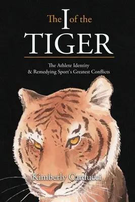 L'identité du tigre : L'identité de l'athlète et la résolution des plus grands conflits du sport - The I of the Tiger: The Athlete Identity and Remedying Sport's Greatest Conflicts