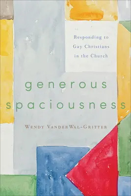 L'espace généreux : Répondre aux chrétiens homosexuels dans l'Église - Generous Spaciousness: Responding to Gay Christians in the Church