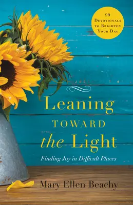 Se pencher vers la lumière : Trouver la joie dans les endroits difficiles - Leaning Toward the Light: Finding Joy in Difficult Places