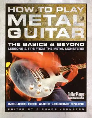 Comment jouer de la guitare métal : Les bases et au-delà - How to Play Metal Guitar: The Basics and Beyond