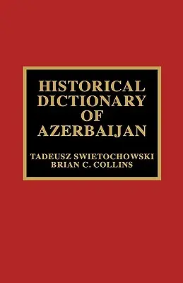 Dictionnaire historique de l'Azerbaïdjan - Historical Dictionary of Azerbaijan