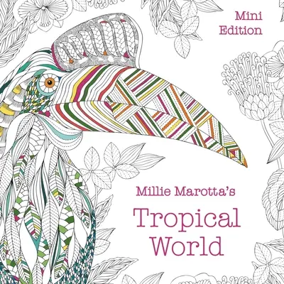 Le monde tropical de Millie Marotta : Mini édition - Millie Marotta's Tropical World: Mini Edition