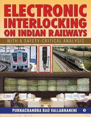 L'enclenchement électronique sur les chemins de fer indiens : Avec une analyse critique de la sécurité - Electronic Interlocking on Indian Railways: With a Safety-Critical Analysis