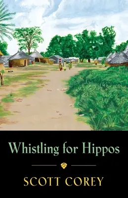 Siffler pour les hippopotames : Mémoires d'une vie en Afrique de l'Ouest - Whistling for Hippos: A memoir of life in West Africa