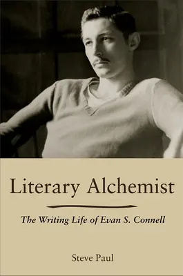 L'alchimiste littéraire : La vie d'écrivain d'Evan S. Connell - Literary Alchemist: The Writing Life of Evan S. Connell