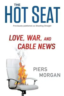 The Hot Seat : Love, War, and Cable News (Le siège chaud : l'amour, la guerre et les nouvelles du câble) - The Hot Seat: Love, War, and Cable News