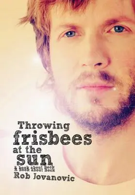 Lancer des frisbees au soleil : Un livre sur Beck - Throwing Frisbees at the Sun: A Book about Beck