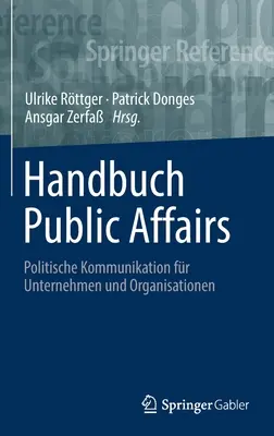 Handbuch Public Affairs : Politische Kommunikation Fr Unternehmen Und Organisationen - Handbuch Public Affairs: Politische Kommunikation Fr Unternehmen Und Organisationen