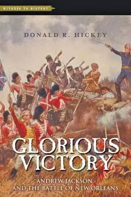 Glorieuse victoire : Andrew Jackson et la bataille de la Nouvelle-Orléans - Glorious Victory: Andrew Jackson and the Battle of New Orleans