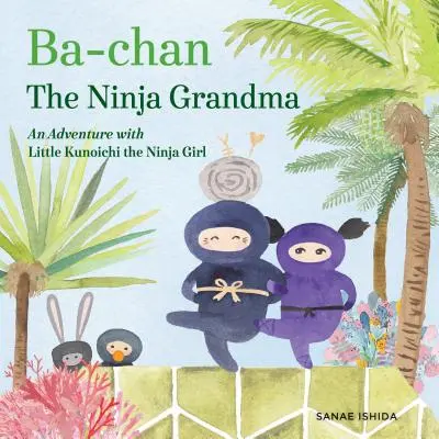 Ba-Chan la grand-mère ninja : Une aventure avec la petite Kunoichi, la fille ninja - Ba-Chan the Ninja Grandma: An Adventure with Little Kunoichi the Ninja Girl