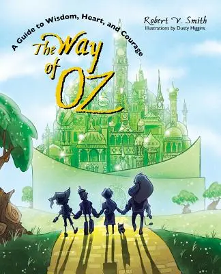 La voie d'Oz : un guide de sagesse, de cœur et de courage - The Way of Oz: A Guide to Wisdom, Heart, and Courage
